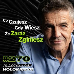 #270 Jak Odróżnić Ryzyko Od Głupoty? „Wchodzisz Na Szczyt, a Tam Nic Nie Ma” - Krzysztof Hołowczyc, Przemek Górczyk