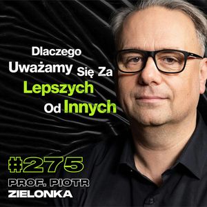 #275 Dlaczego Łudzimy Się, Że Propaganda Na Nas Nie Działa? Manipulacja - prof. Piotr Zielonka, Przemek Górczyk
