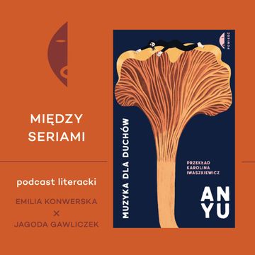 #35 MUZYKA DLA DUCHÓW An Yu - rozmawiają Emilia Konwerska i Jagoda Gawliczek audiobook, Wydawnictwo Czarne