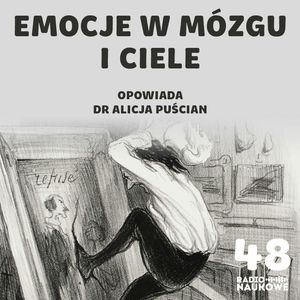 #48 Dlaczego czasem tracimy nad sobą kontrolę i jak temu zaradzić? O neurobiologii emocji | dr Alicja Puścian, Karolina Głowacka