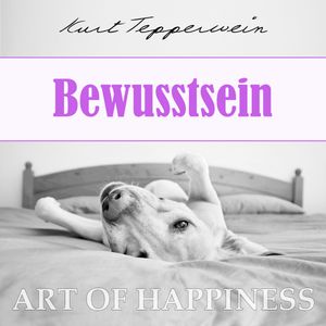 Art of Happiness: Bewusstsein, Kurt Tepperwein