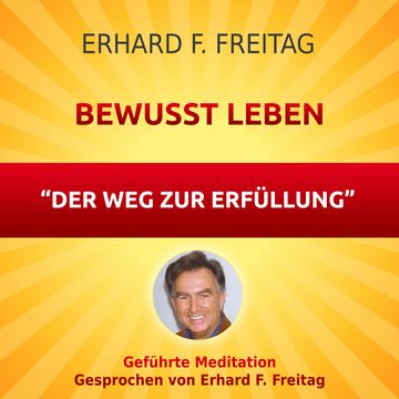 Bewusst leben - Der Weg zur Erfüllung audiobook, Erhard F. Freitag
