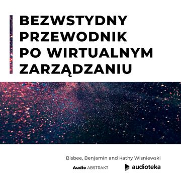 Bezwstydny przewodnik po wirtualnym zarządzaniu audiobook, Ben Bisbee, Kathy Wisniewski