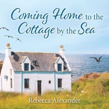 Coming Home to the Cottage by the Sea audiobook, Rebecca Alexander