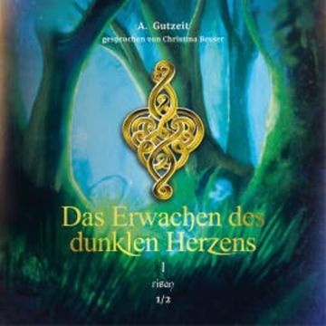 Das Erwachen des dunklen Herzens Teil 1, Band 1 audiobook, A. Gutzeit