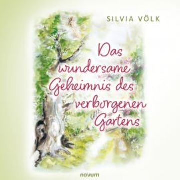 Das wundersame Geheimnis des verborgenen Gartens audiobook, Silvia Völk