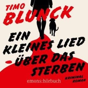 Ein kleines Lied über das Sterben - Kriminalroman (Ungekürzt), Timo Blunck