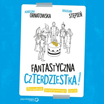 Fantastyczna czterdziestka! Poradnik pozytywnego życia audiobook, Agnieszka Ornatowska, Bogusław Stępień