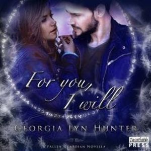 For You, I Will - A Fallen Guardian Novella, Book (Unabridged), Georgia Lyn Hunter