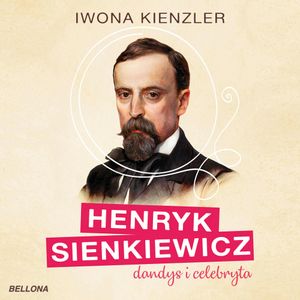 Henryk Sienkiewicz dandys i celebryta, Iwona Kienzler