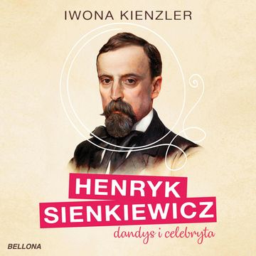 Henryk Sienkiewicz dandys i celebryta audiobook, Iwona Kienzler