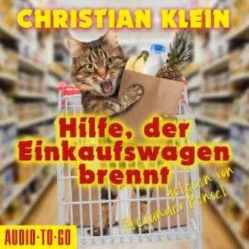 Hilfe, der Einkaufswagen brennt (ungekürzt) audiobook, Christian Klein