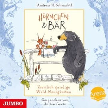 Hörnchen und Bär. Ziemlich quirlige Wald-Neuigkeiten audiobook, Andreas H. Schmachtl