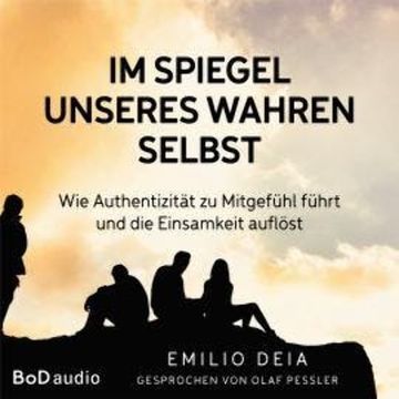 Im Spiegel unseres wahren Selbst (Ungekürzt) audiobook, Emilio Deia