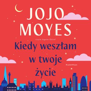 Kiedy weszłam w twoje życie, Jojo Moyes