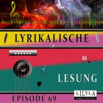 Lyrikalische Lesung Episode 69 audiobook, Various Artists
