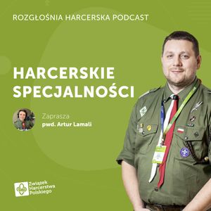 Maciej Siwiak: Czy specjalności w harcerstwie są potrzebne? | Rozgłośnia Harcerska Podcast, Julia Czekalska