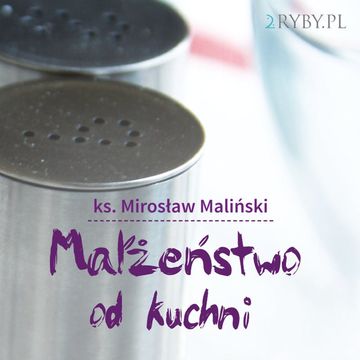 Małżeństwo od kuchni audiobook, ks. Mirosław Maliński