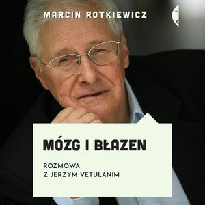 Mózg i błazen. Rozmowa z Jerzym Vetulanim, Jerzy Vetulani, Marcin Rotkiewicz