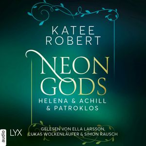 Neon Gods - Helena & Achill & Patroklos - Dark Olympus, Teil 3 (Ungekürzt), Katee Robert.