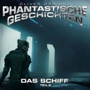 Phantastische Geschichten, Das Schiff, Teil 2 audiobook, Oliver Döring