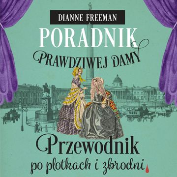 Przewodnik po plotkach i zbrodni. Poradnik prawdziwej damy. Tom 2 audiobook, Dianne Freeman