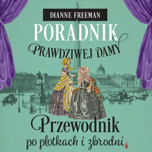 Przewodnik po plotkach i zbrodni. Poradnik prawdziwej damy. Tom 2, Dianne Freeman