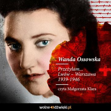 Przeżyłam. Lwów – Warszawa 1939-1946 audiobook, Wanda Ossowska
