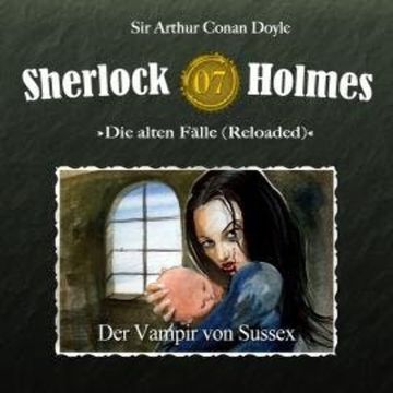 Sherlock Holmes, Die alten Fälle (Reloaded), Fall 7: Der Vampir von Sussex audiobook, Arthur Conan Doyle