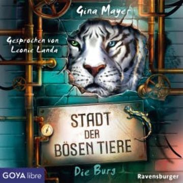 Stadt der bösen Tiere. Die Burg [Band 1 (Ungekürzt)] audiobook, Gina Mayer
