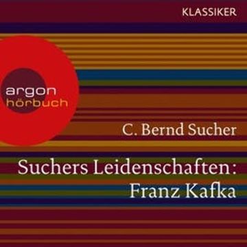 Franz Kafka - Eine Einführung in Leben und Werk (Suchers Leidenschaften) audiobook, C. Bernd Sucher