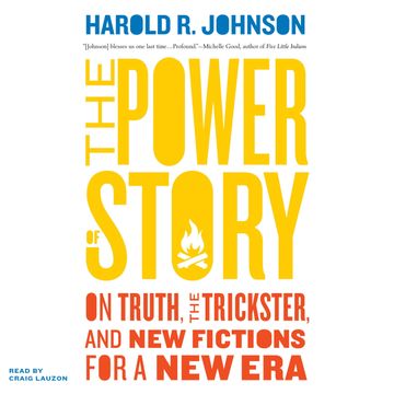 The Power of Story - On Truth, the Trickster, and New Fictions for a New Era (Unabridged) audiobook, Harold R Johnson