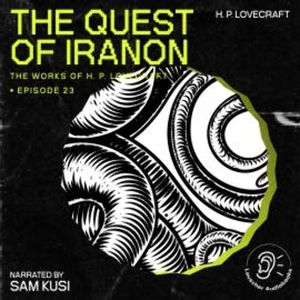 The Quest of Iranon (The Work of H. P. Lovecraft, Episode 23), H. P. Lovecraft