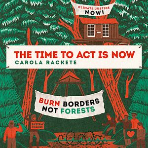 The Time to Act Is Now, Carola Rakete