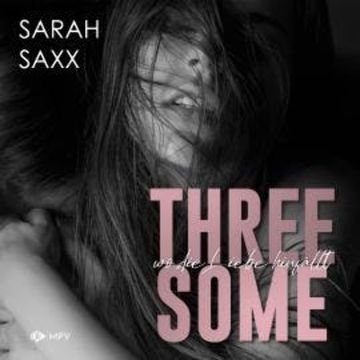 Threesome: wo die Liebe hinfällt (ungekürzt) audiobook, Sarah Saxx