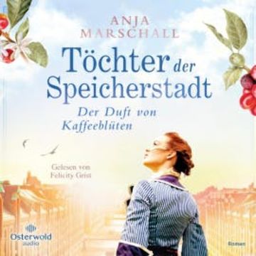 Töchter der Speicherstadt – Der Duft von Kaffeeblüten (Die Kaffee-Saga 1) audiobook, Anja Marschall