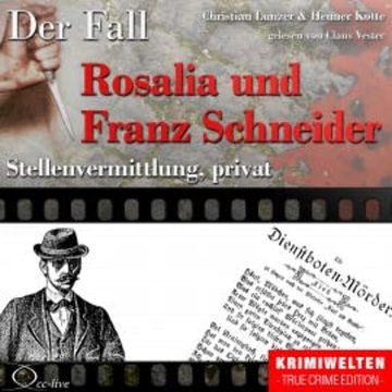 Truecrime - Stellenvermittlung, privat (Der Fall Rosalia und Franz Schneider) audiobook, Henner Kotte