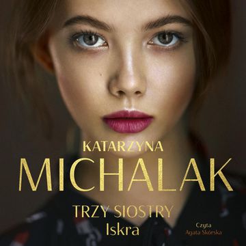 Trzy siostry. Iskra audiobook, Katarzyna Michalak
