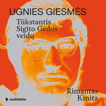 UGNIES GIESMĖS. Tūkstantis Sigito Gedos veidų audiobook, Rimantas Kmita