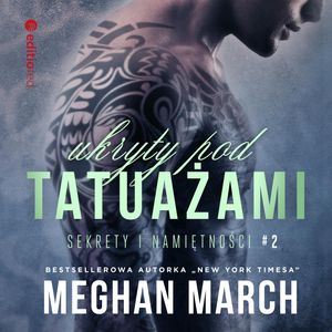 Ukryty pod tatuażami. Sekrety i namiętności #2, Meghan March