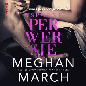 Wspólne perwersje (Kasa i perwersje #3), Meghan March
