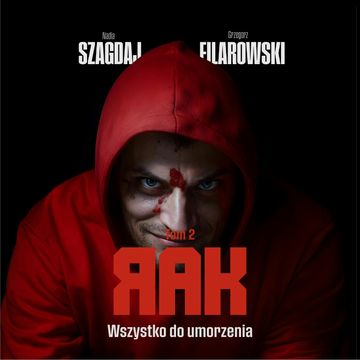 Wszystko do umorzenia. RAK. Tom 2 audiobook, Grzegorz Filarowski, Nadia Szagdaj