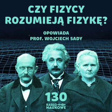 #130 Filozofia fizyki - czy fizycy wiedzą co robią? | prof. Wojciech Sady audiobook, Karolina Głowacka