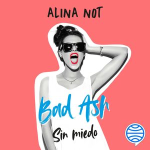 Bad Ash 2. Sin miedo, Alina Not