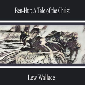 Ben-Hur: A Tale of the Christ, Lew Wallace