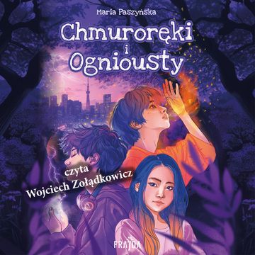 Chmuroręki i Ogniousty audiobook, Maria Paszyńska