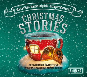 Christmas Stories. Opowiadania świąteczne w wersji do nauki angielskiego audiobook, Grzegorz Komerski, Marcin Jażyński, Marta Fihel