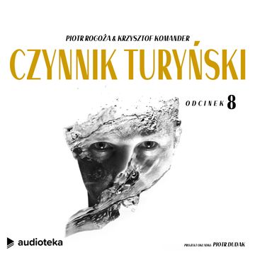 Czynnik turyński. Odcinek 8 audiobook, Krzysztof Komander Piotr Rogoża