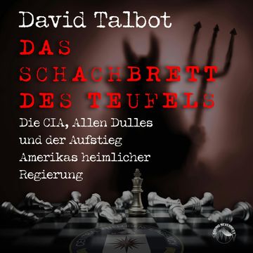 Das Schachbrett des Teufels - Die CIA, Allen Dulles und der Aufstieg Amerikas heimlicher Regierung (ungekürzt) audiobook, David Talbot