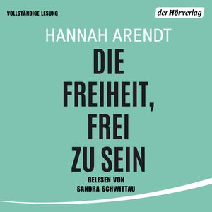 Die Freiheit, frei zu sein, Hannah Arendt.